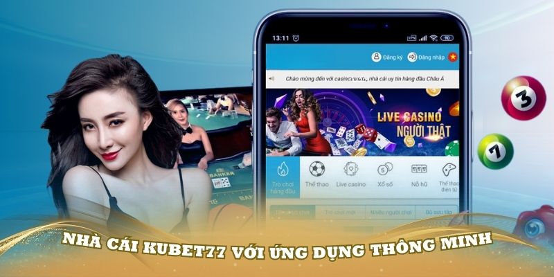 Giới thiệu về nhà cái Kubet77 với ứng dụng thông minh