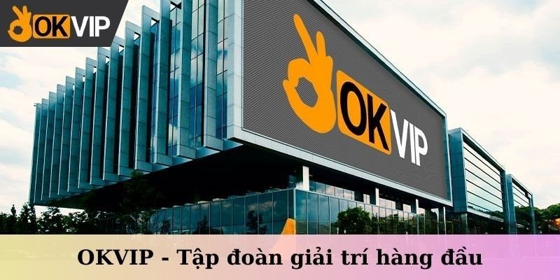 Những hoạt động giải trí và truyền thông hấp dẫn trên nền tảng OKVIP